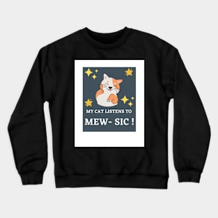 My Cat Listens To Cat- Sic ! Crewneck Sweatshirt